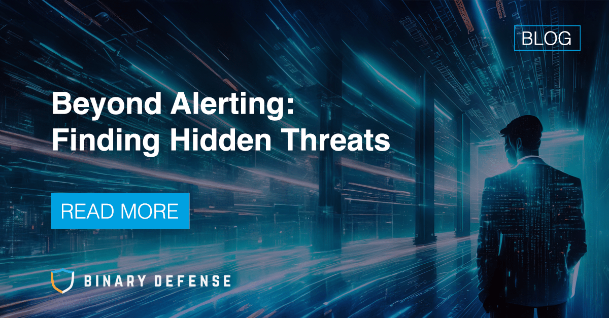 Beyond Alerting: Finding Hidden Threats  | Binary Defense