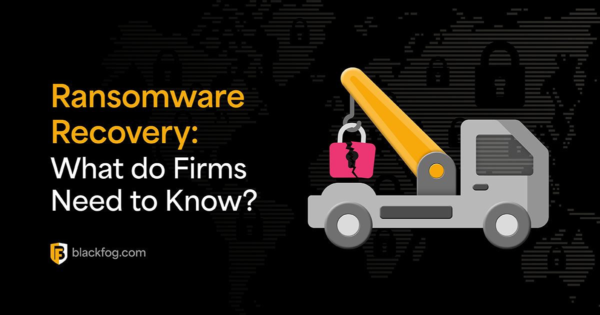 Ransomware Recovery: What do Firms Need to Know? | BlackFog