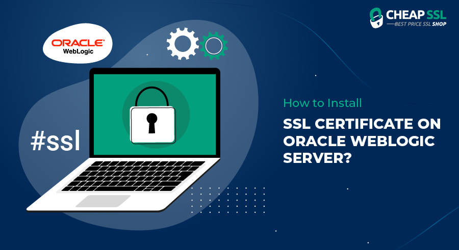 How to Install SSL certificate on Oracle WebLogic Server?