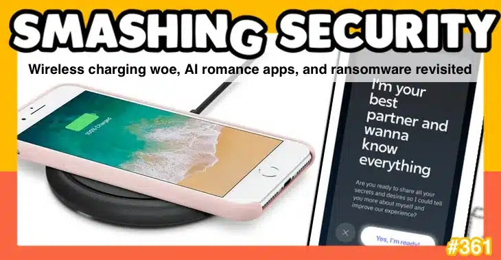 Smashing Security podcast #361: Wireless charging woe, AI romance apps, and ransomware revisited