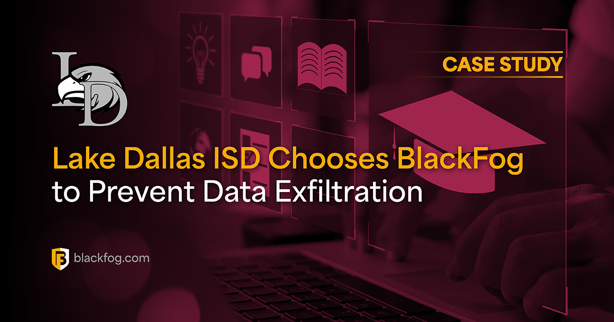 Lake Dallas ISD Chooses BlackFog to Prevent Data Exfiltration | BlackFog