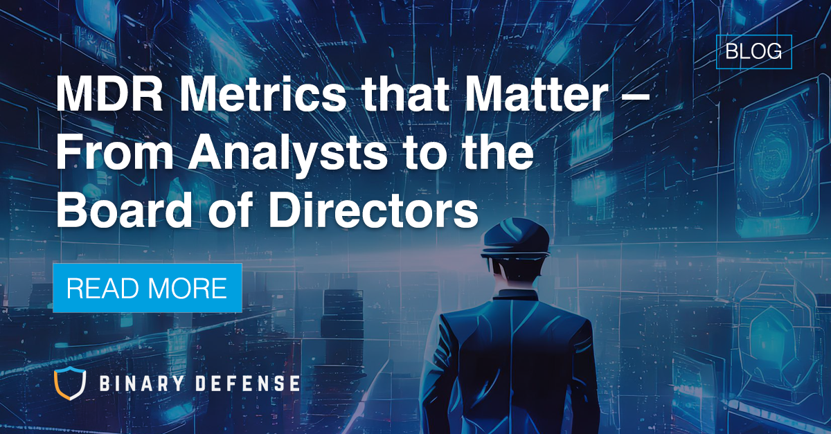 MDR Metrics that Matter – From Analysts to the Board of Directors  | Binary Defense