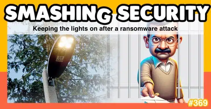 Smashing Security podcast #369: Keeping the lights on after a ransomware attack