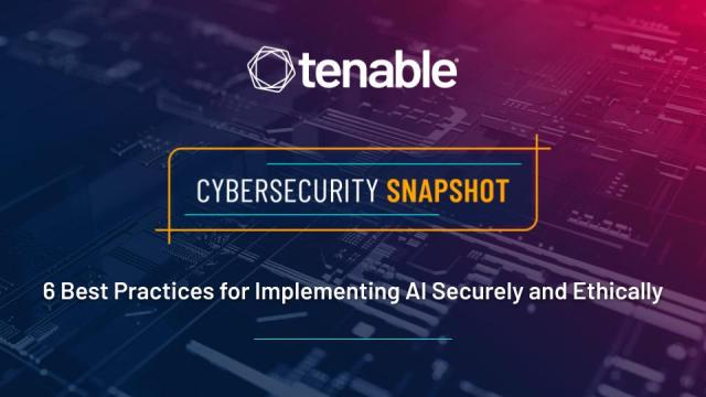 Cybersecurity Snapshot: 6 Best Practices for Implementing AI Securely and Ethically