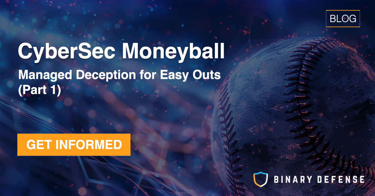 Cybersecurity Moneyball Part 1: Managed Deception for Easy Outs  | Binary Defense
