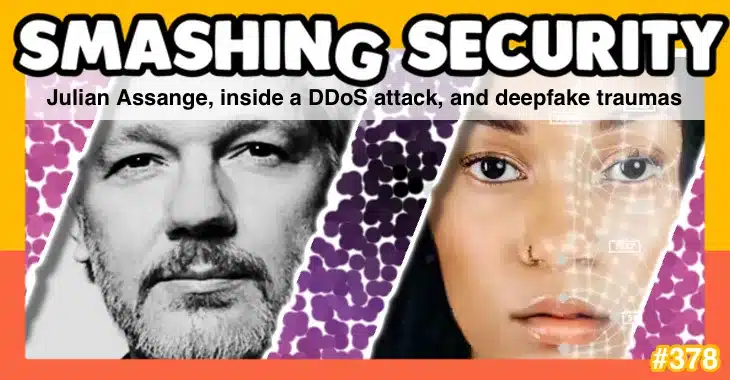 Smashing Security podcast #378: Julian Assange, inside a DDoS attack, and deepfake traumas