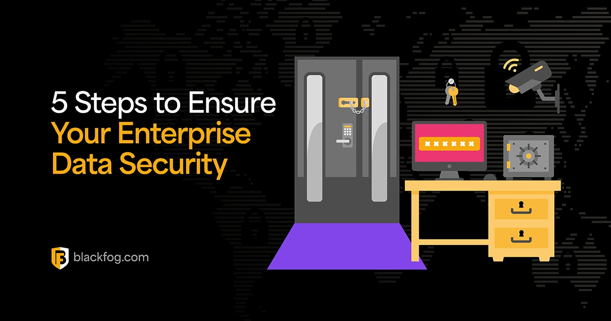 5 Steps to Ensure Your Enterprise Data Security | BlackFog