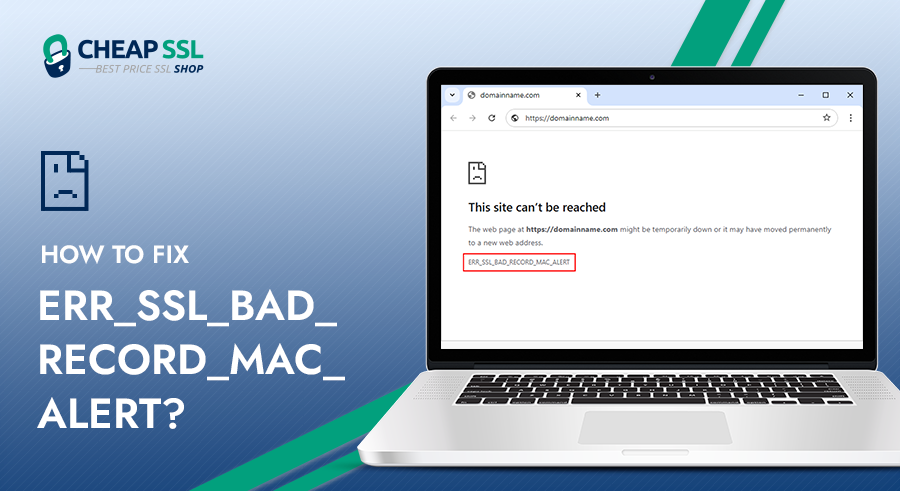 How to Fix ERR_SSL_BAD_RECORD_MAC_ALERT: Quick & Easy Solutions