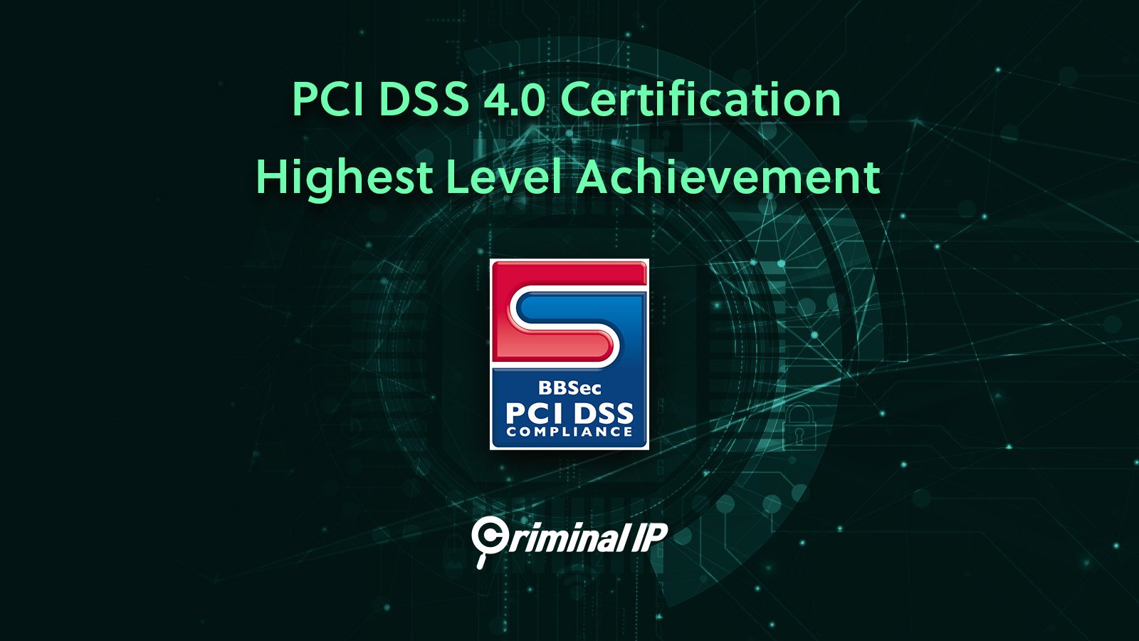 Criminal IP Earns PCI DSS v4.0 Certification for Top-Level Security