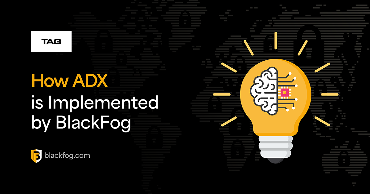 TAG Blog Series 3 – How ADX is Integrated by BlackFog | BlackFog