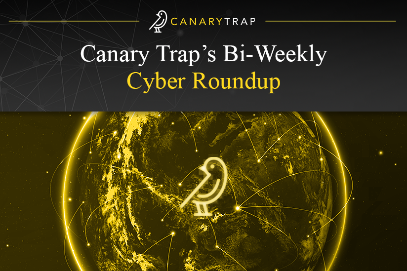 Canary Trap’s Bi-Weekly Cyber Roundup - Canary Trap