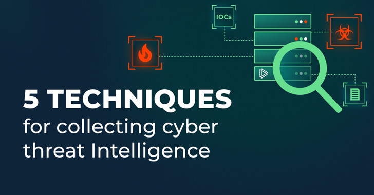 5 Techniques for Collecting Cyber Threat Intelligence