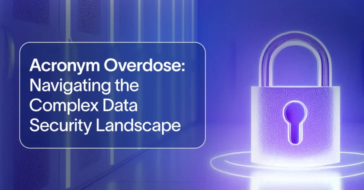 Acronym Overdose – Navigating the Complex Data Security Landscape