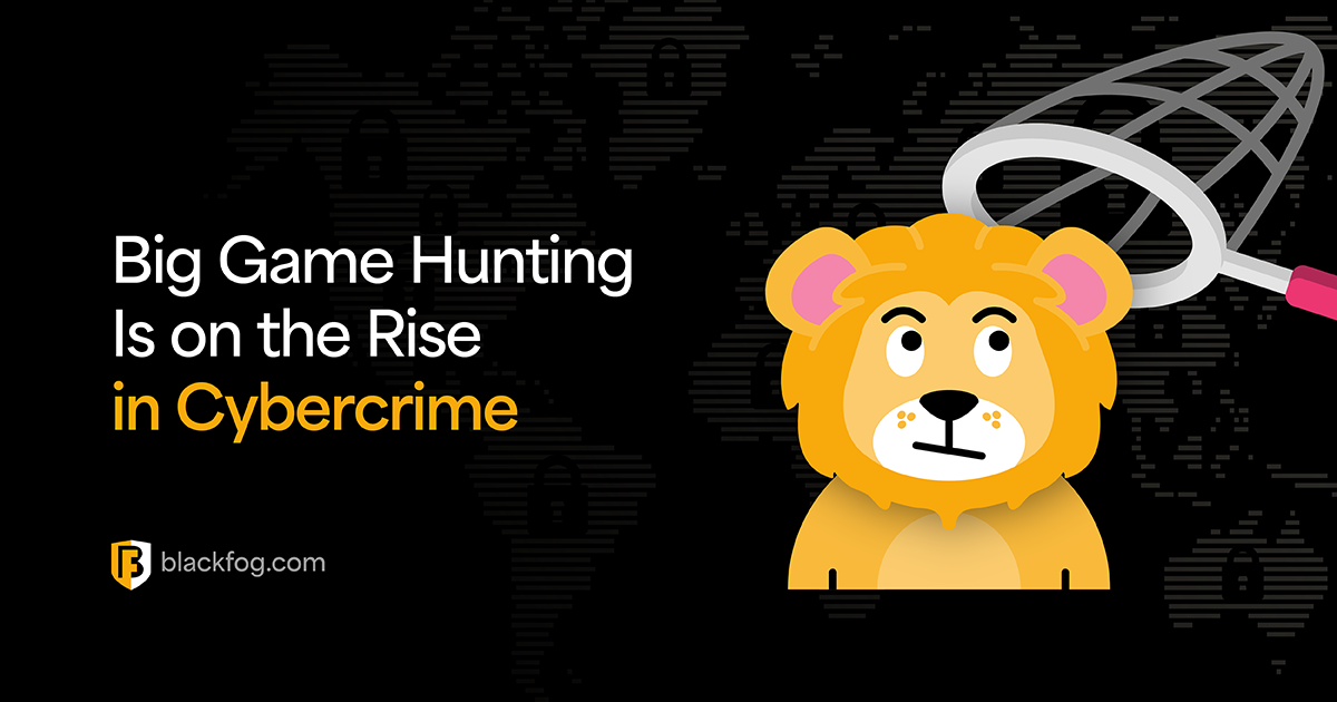 Big Game Hunting is on the Rise in Cybercrime | BlackFog