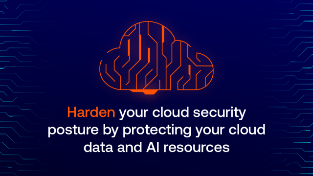 Harden Your Cloud Security Posture by Protecting Your Cloud Data and AI Resources