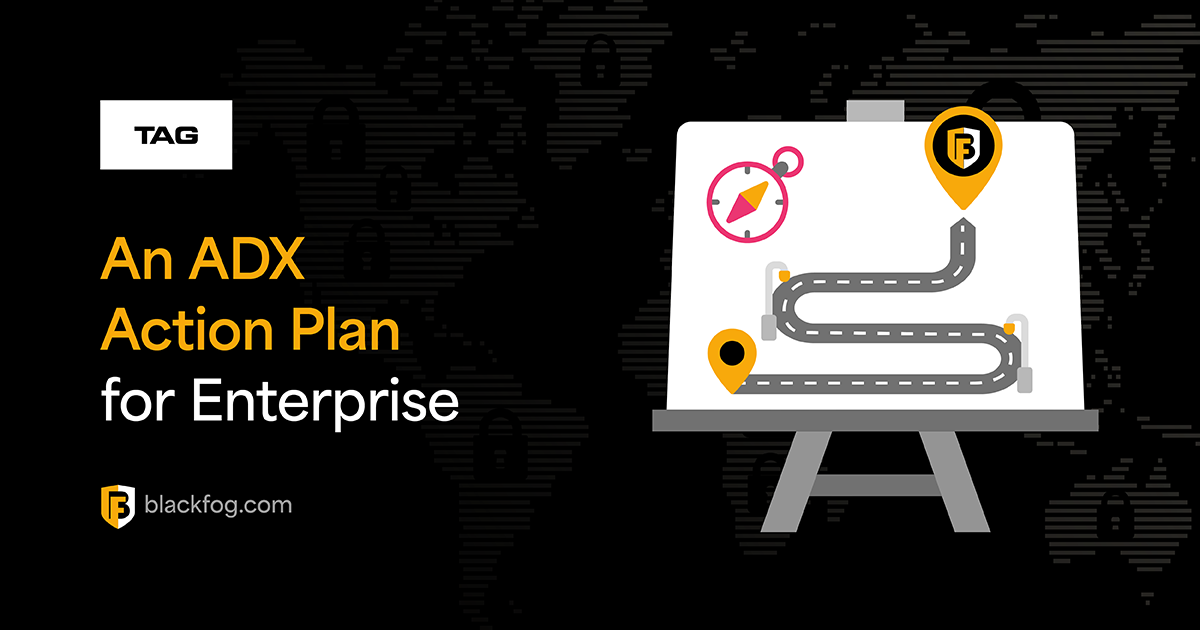 TAG Blog Series 4 – An ADX Action Plan for Enterprise | BlackFog