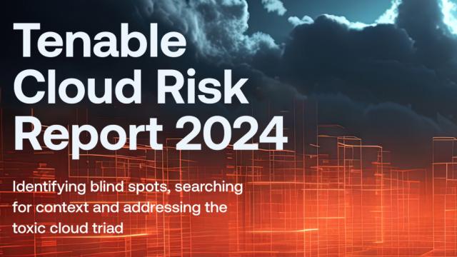 Tenable Cloud Risk Report Sounds the Alarm on Toxic Cloud Exposures Threatening Global Organizations